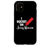 Funny Hot Dog Juicy Wiener Women I Squirt on Juicy Wieners Carcasa para iPhone 11