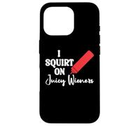 Funny Hot Dog Juicy Wiener Women I Squirt on Juicy Wieners Carcasa para iPhone 16 Pro