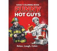 FUNNY HOT GUYS: A Funny Adult Coloring Book with Hot Men, Humor and Relaxing Designs for Stress Relief