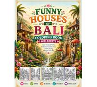 Funny Houses of Bali Coloring Book for Adults: Cute Tropical Villas, Balinese Architecture, and Relaxing Designs to Color