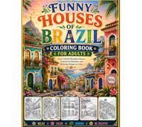 Funny Houses of Brazil Coloring Book for Adults: Cute, Colorful Brazilian Homes, Tropical Architecture, and Relaxing Designs to Color