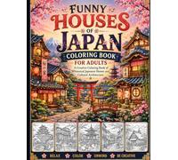 Funny Houses of Japan Coloring Book for Adults: A Creative Coloring Book of Whimsical Japanese Homes and Cultural Architecture
