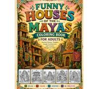 Funny Houses of the Mayas Coloring Book for Adults: Ancient Homes, Temples, Jungle Architecture, and Creative Designs to Color