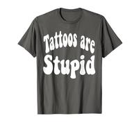 Funny Humor Saying Tattoos Are Stupid Camiseta