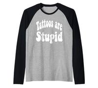Funny Humor Saying Tattoos Are Stupid Camiseta Manga Raglan