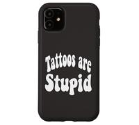 Funny Humor Saying Tattoos Are Stupid Carcasa para iPhone 11