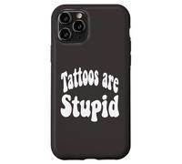 Funny Humor Saying Tattoos Are Stupid Carcasa para iPhone 11 Pro
