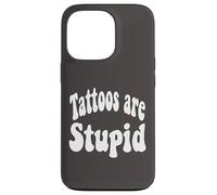 Funny Humor Saying Tattoos Are Stupid Carcasa para iPhone 13 Pro