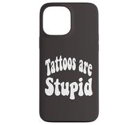Funny Humor Saying Tattoos Are Stupid Carcasa para iPhone 13 Pro MAX