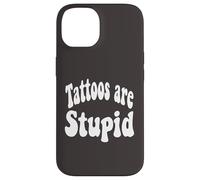 Funny Humor Saying Tattoos Are Stupid Carcasa para iPhone 14