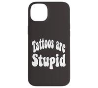Funny Humor Saying Tattoos Are Stupid Carcasa para iPhone 14 Plus