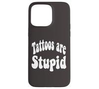 Funny Humor Saying Tattoos Are Stupid Carcasa para iPhone 15 Pro MAX
