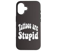 Funny Humor Saying Tattoos Are Stupid Carcasa para iPhone 16