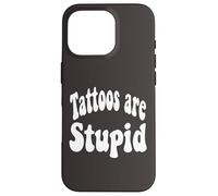 Funny Humor Saying Tattoos Are Stupid Carcasa para iPhone 16 Pro