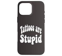 Funny Humor Saying Tattoos Are Stupid Carcasa para iPhone 16 Pro MAX