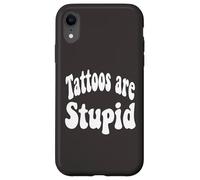 Funny Humor Saying Tattoos Are Stupid Carcasa para iPhone XR