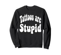 Funny Humor Saying Tattoos Are Stupid Sudadera