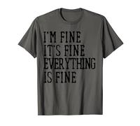 Funny Humorous Saying I'm Fine it's fine everything is fine Camiseta
