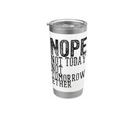 Funny Humorous Saying Nope Not Today Not Tomorrow Vaso térmico de acero inoxidable de doble pared