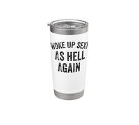 Funny Humorous Saying Woke up Sexy as hell Again Vaso térmico de acero inoxidable de doble pared
