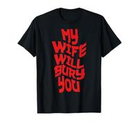 Funny Husband Quote My Wife Will Bury You Camiseta
