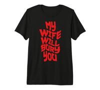 Funny Husband Quote My Wife Will Bury You Camiseta Premium