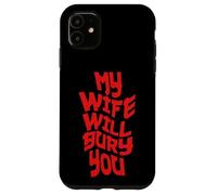 Funny Husband Quote My Wife Will Bury You Carcasa para iPhone 11