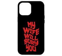 Funny Husband Quote My Wife Will Bury You Carcasa para iPhone 12 Pro MAX