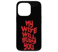 Funny Husband Quote My Wife Will Bury You Carcasa para iPhone 13 Pro