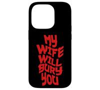 Funny Husband Quote My Wife Will Bury You Carcasa para iPhone 14 Pro