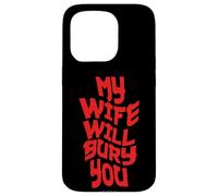Funny Husband Quote My Wife Will Bury You Carcasa para iPhone 15 Pro