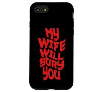 Funny Husband Quote My Wife Will Bury You Carcasa para iPhone SE (2020) / 7/8
