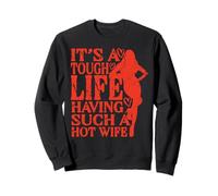 Funny Husband Tough Life Having Such Hot Wife Meme Quote Sudadera