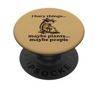 Funny I Bury Things Maybe Plants Maybe People PopSockets PopGrip Adhesivo
