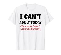 Funny I Can’t Adult Today Tomorrow Doesn’t Look Good Either Camiseta