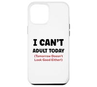 Funny I Can’t Adult Today Tomorrow Doesn’t Look Good Either Carcasa para iPhone 12 Pro MAX