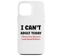 Funny I Can’t Adult Today Tomorrow Doesn’t Look Good Either Carcasa para iPhone 13 Pro MAX