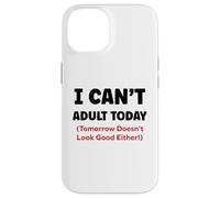 Funny I Can’t Adult Today Tomorrow Doesn’t Look Good Either Carcasa para iPhone 14