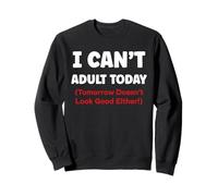 Funny I Can’t Adult Today Tomorrow Doesn’t Look Good Either Sudadera