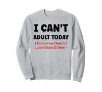 Funny I Can’t Adult Today Tomorrow Doesn’t Look Good Either Sudadera