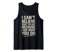 Funny I Can't Believe What You Say Saying Sarcástico Cita Camiseta sin Mangas