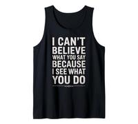 Funny I Can't Believe What You Say Saying Sarcástico Cita Camiseta sin Mangas
