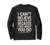 Funny I Can't Believe What You Say Saying Sarcástico Cita Manga Larga