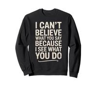 Funny I Can't Believe What You Say Saying Sarcástico Cita Sudadera