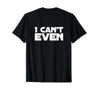 Funny I Can't Even Funny Text Messages Funny UK Quotes Camiseta