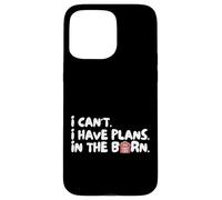 Funny I Can't I Have Plans In The Barn Carcasa para iPhone 15 Pro Max