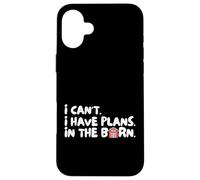Funny I Can't I Have Plans In The Barn Carcasa para iPhone 16 Plus