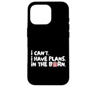 Funny I Can't I Have Plans In The Barn Carcasa para iPhone 16 Pro