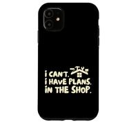 Funny I Cant I Have Plans In The Shop Handy Man Carcasa para iPhone 11