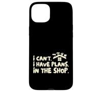 Funny I Cant I Have Plans In The Shop Handy Man Carcasa para iPhone 15 Plus